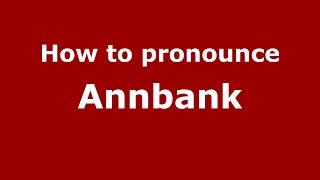 How to pronounce Annbank