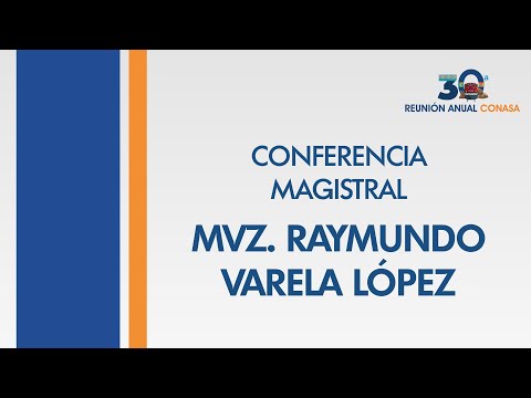 Conferencia magistral MVZ. Raymundo Varela | 30ª Reunión anual CONASA