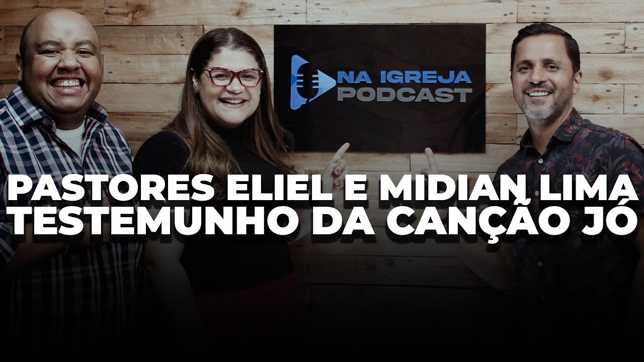 Na Igreja PodCast - Pastores Eliel e Midian Lima - Testemunho da Canção Jó