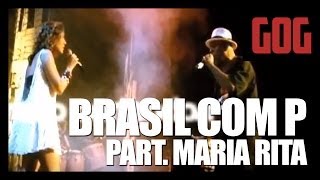 Brasil com P - GOG Part. Maria Rita