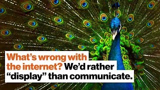 What’s wrong with the internet? We’d rather “display” than communicate. | Jonathan Rauch