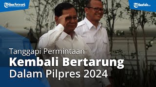 Prabowo Diminta Kader Gerindra Maju Kembali dalam Pilpres 2024, Begini Tanggapannya