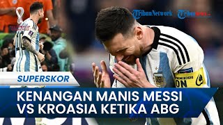 Jelang Laga Semifinal Kontra Kroasia: Kenangan Manis Lionel Messi Melawan Kroasia ketika Masih ABG