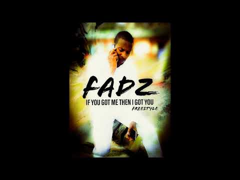 Fadz If You Got Me Then I Got You (Freestyle)