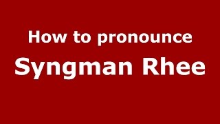 How to pronounce Syngman Rhee