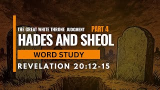 GREAT WHITE THRONE JUDGMENT SHEOL AND HADES Pt 4