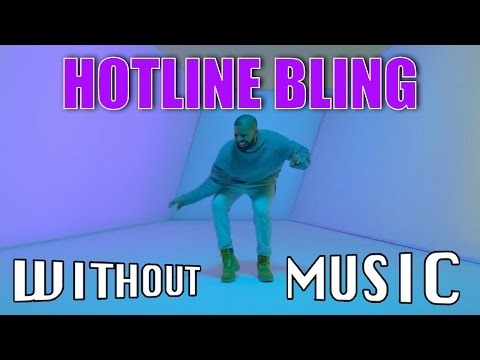 DRAKE - Hotline Bling (#WITHOUTMUSIC parody)