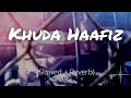 Khuda Haafiz (Slowed and Reverb) | The Body | Arijit Singh