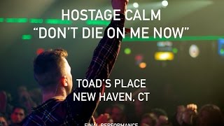 Don't Die On Me Now- Hostage Calm LIVE FINAL PERFORMANCE @ Toad's Place, CT