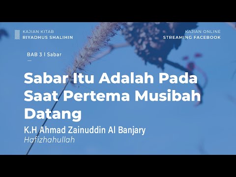 Sabar Itu Adalah Pada Saat Pertema Musibah Datang - Bab 3 Sabar - K.H Ahmad Zainuddin Albanjary