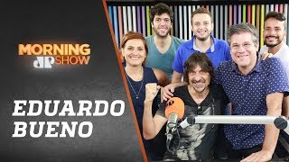 Eduardo Bueno – Morning Show – 24/01/19