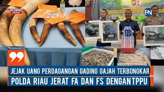 Jejak Uang Perdagangan Gading Gajah Terbongkar, Polda Riau Jerat FA dan FS dengan TPPU