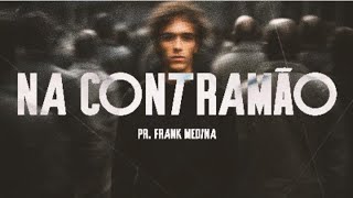 19.11 l Quartas da Primeira l Na Contramão l Pastor Frank Medina l 20h