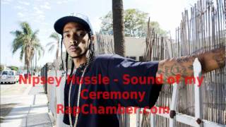 Nipsey Hussle - Sound of my Ceremony + Download