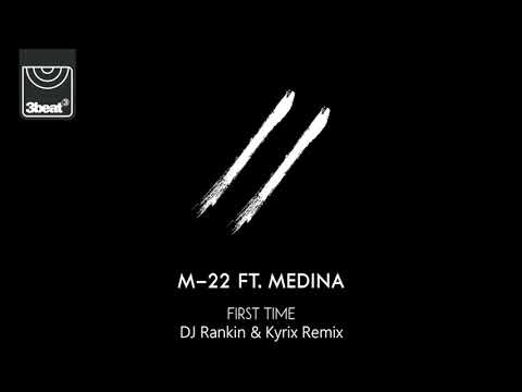 M-22 ft. Medina - First Time (DJ Rankin & Kyrix Remix)