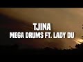 Mega drums ft. Lady Du - tjina (lyrics)