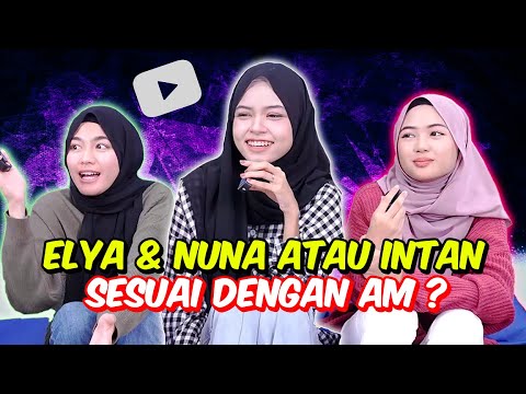 ELYA & NUNA ATAU INTAN SESUAI DENGAN AM ? - AM BLUSHING JAWAPAN !