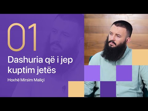 01. Dashuria që i jep kuptim jetës - Hoxhë Mirsim Maliçi