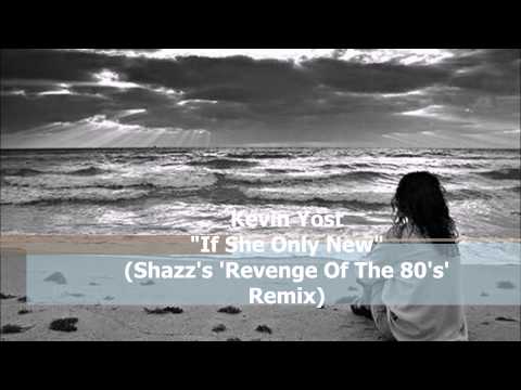Kevin Yost ‎– If She Only Knew (Shazz's 'Revenge Of The 80's' Remix)