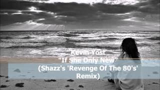 Kevin Yost ‎– If She Only Knew (Shazz's 'Revenge Of The 80's' Remix)