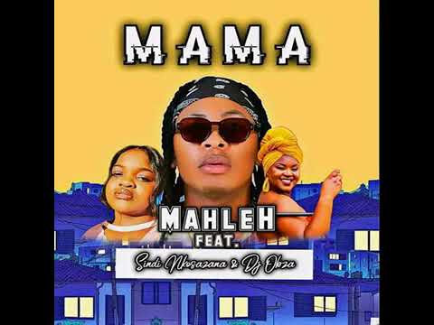 Mahleh - Mama Feat. Dj Obza & Sindi Nkosazana (Official Audio)
