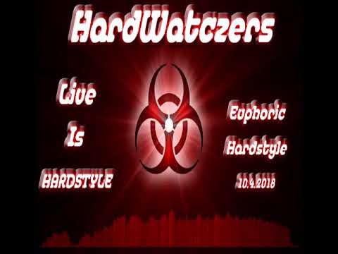 HardWatczers - Live is Hardstyle! (Euphoric Hardstyle,10.4.2018,setmix)
