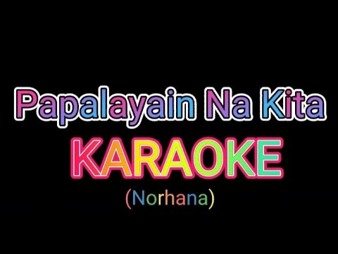 Papalayain Na Kita KARAOKE || Norhana