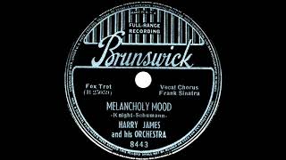 Harry James & his Orchestra (Frank Sinatra, v.) Melancholy Mood [Brunswick 8443, 78 rpm, 1939]