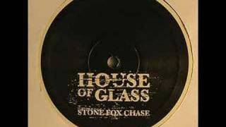house of glass - stone fox chase