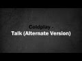 Coldplay - Talk (Alternate Version) 