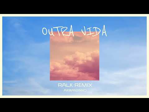 Armandinho, Ralk - Outra Vida (Ralk Remix / Audio)