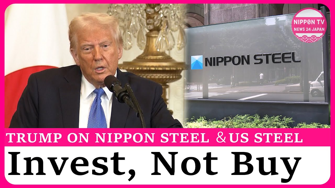Trump says Nippon Steel will invest in US Steel, not acquire it