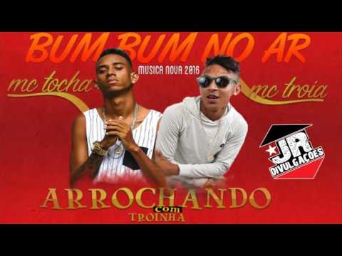 MC TROIA E MC TOCHA - BUMBUM NO AR - MUSICA NOVA 2016
