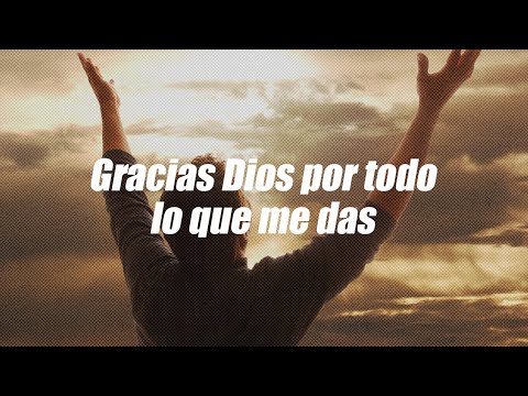 Gracias Dios por todo lo que me das | Dios es mi Guía