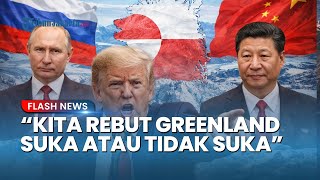 Cegah Dominasi Rusia-China, Trump Tegaskan Ambisi AS Ambil Alih Greenland dengan Segala Cara