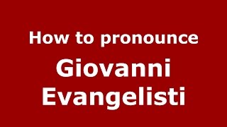 How to pronounce Giovanni Evangelisti