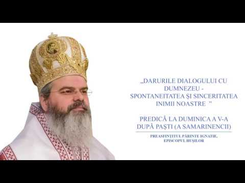 „DARURILE DIALOGULUI CU DUMNEZEU - SPONTANEITATEA ȘI SINCERITATEA INIMII NOASTRE” - PS IGNATIE