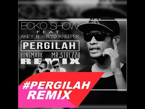 ECKO SHOW - PERGILAH | BUNG MARK y MR.STREZZO REMIX VIDEO LYRIC *NEW* 2015 |
