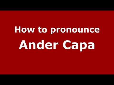 How to pronounce Ander Capa (Spanish/Spain) - PronounceNames.com