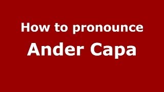How to pronounce Ander Capa
