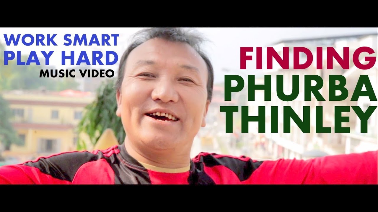 Work Smart Play Hard-Kezang Dorji ft. Phurba Thinley & Ugyen Penjor