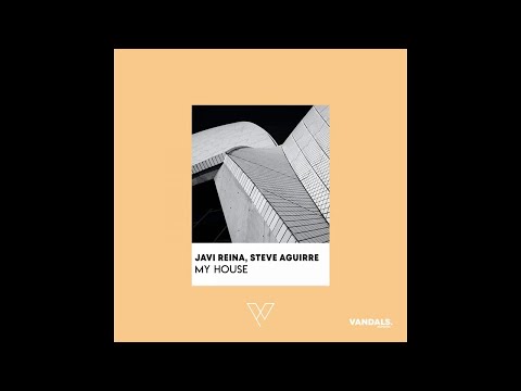 Javi Reina, Steve Aguirre - My House (Official Audio)