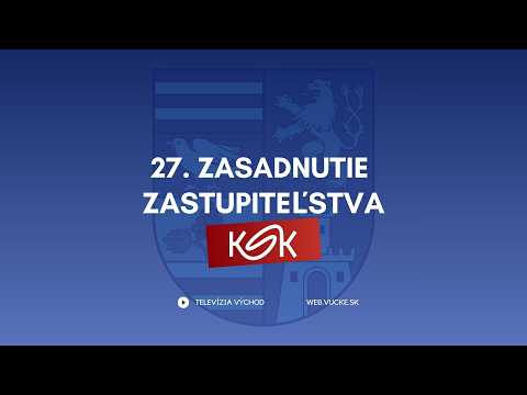 27. Zastupiteľstvo Košického samosprávneho kraja
