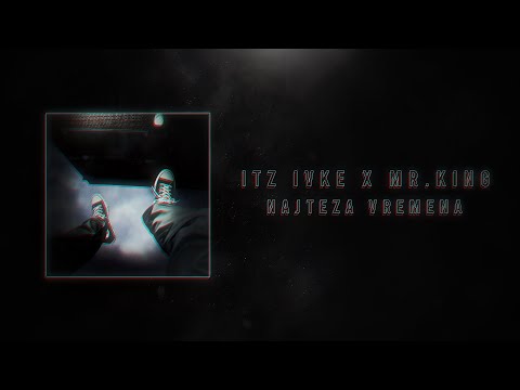 ITZ IVKE X MR.KING - NAJTEŽA VREMENA (Official Video)