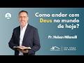 How To Walk With God In Today S World Pr Nelson Milanelli