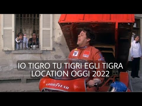 IO TIGRO TU TIGRI EGLI TIGRA  LOCATION FILM OGGI 2022