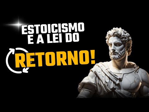 A LEI DO RETORNO e Suas CONSEQUÊNCIAS Inevitáveis - Uma Jornada no Estoicismo