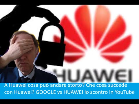 , title : 'A Huawei cosa può andare storto? Che cosa succede con Huawei? GOOGLE vs HUAWEI lo scontro in YouTube'