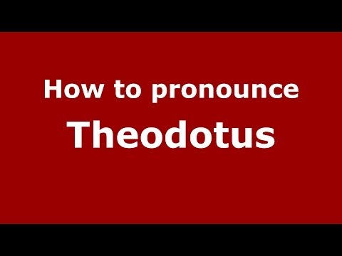 How to Pronounce Theodotus - PronounceNames.com