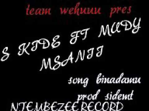 S KIDE FT MUDY MSANII & MEJA KUNTA -BINAADAM BWANAA(New song2019)